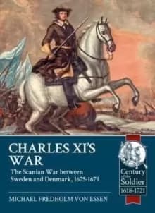 Charles Xi's War : The Scanian War Between Sweden and Denmark, 1675-1679