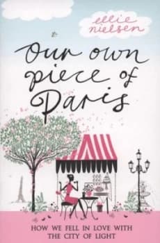Our Own Piece of Paris by Ellie Nielsen Book