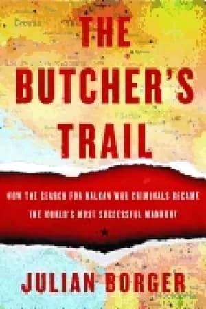 butchers trail how the search for balkan war criminals became the worlds mo