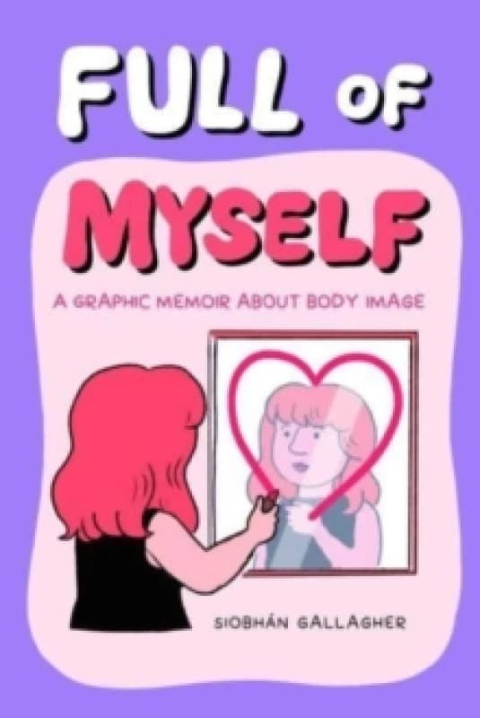 Full of Myself : A Graphic Memoir About Body Image Paperback / softback
