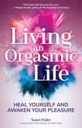 living an orgasmic life heal yourself and awaken your pleasure