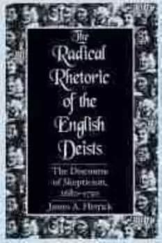 The radical rhetoric of the English Deists by James A. Herrick