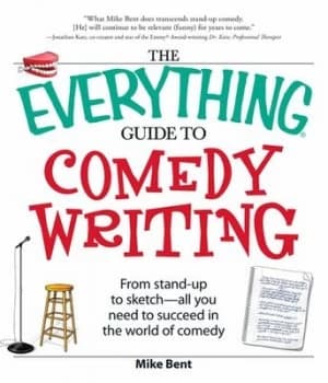 The Everything Guide to Comedy Writing by Mike Bent Book