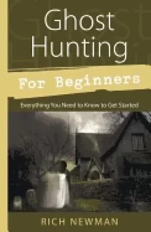 ghost hunting for beginners everything you need to know to get started