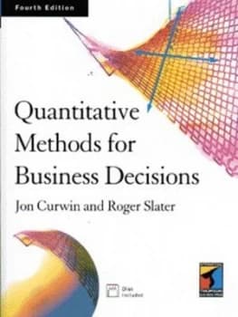 Quantitative Methods for Business Decisions by Jon Curwin and Roger Slater Book