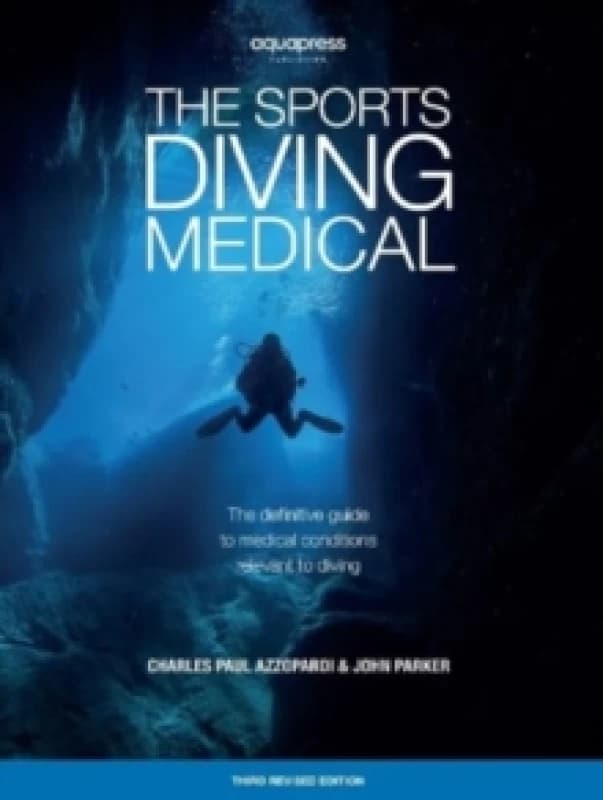 The Sports Diving Medical : The definitive guide to medical conditions relevant to diving Paperback / softback