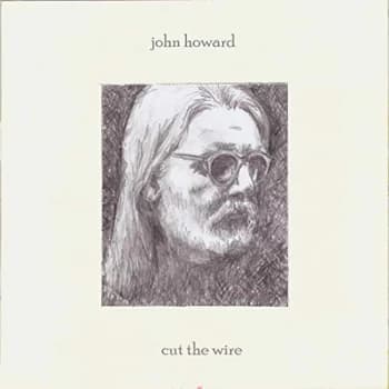John Howard - Cut the Wire CD