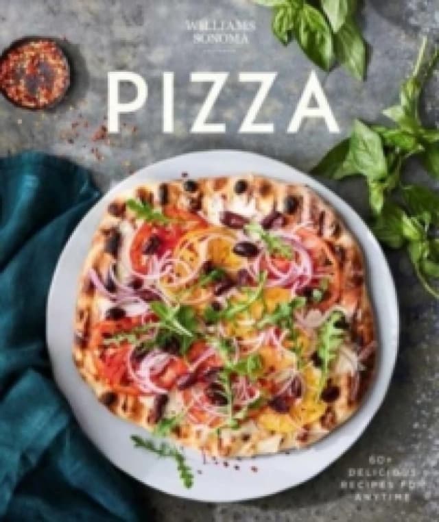 Williams Sonoma Pizza : Delicious Recipes for Anytime Hardback