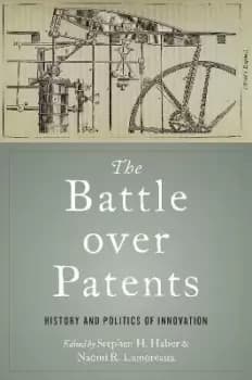 The Battle over Patents by Stephen H. Haber