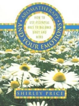 Aromatherapy and Your Emotions by Shirley Price Paperback