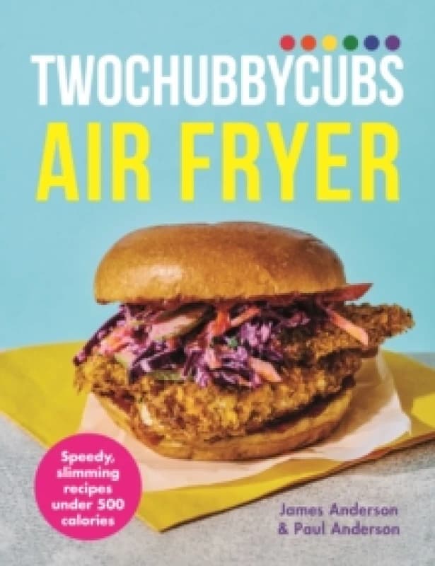Twochubbycubs Air Fryer Cookbook : Speedy, slimming recipes under 500 calories Hardback