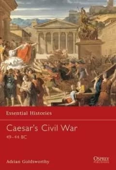 Caesars civil war 49-44 BC by Adrian Goldsworthy