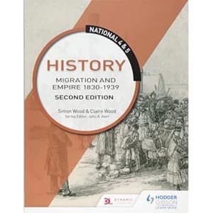 National 4 & 5 History: Migration and Empire 1830-1939: Second Edition Paperback / softback 2018