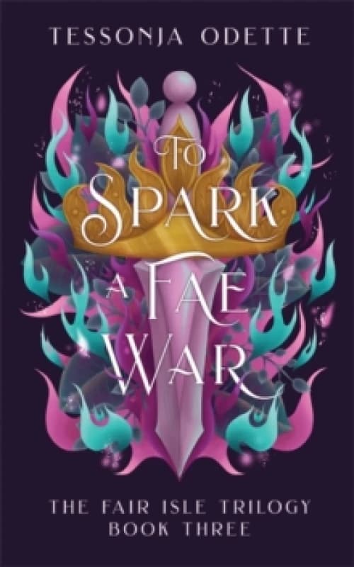 To Spark a Fae War : The unforgettable conclusion to the fae romantasy series, The Fair Isle Trilogy Paperback / softback