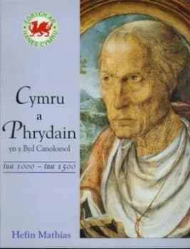 Cymru a Phrydain Yn Y Byd Canoloesol Tua 1000-Tua 1500 by Hefin Mathias Book