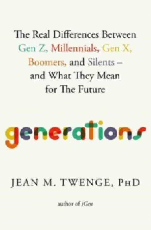 Generations : The Real Differences Between Gen Z, Millennials, Gen X, Boomers, and Silentsand What They Mean for The Future Paperback / softback