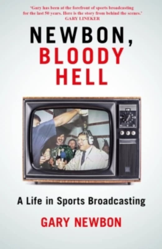 Newbon, Bloody Hell : A Life in Sports Broadcasting Hardback