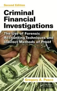 Criminal Financial InvestigationsThe Use of Forensic Accounting Techniques and Indirect Methods of Proof Second Edition