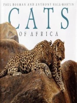 Cats of Africa by Anthony Hall-Martin and Paul Bosman Hardback