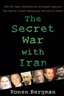 The Secret War with Iran : The 30-Year Clandestine Struggle Against the World's Most Dangerous Terrorist Power