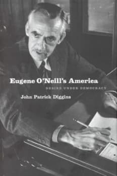 Eugene Oneills America by John Patrick Diggins Hardback