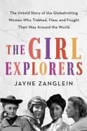 girl explorers the untold story of the globetrotting women who trekked flew