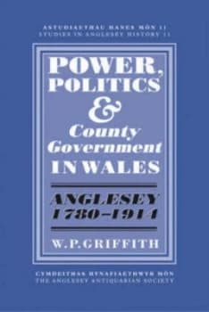 Power Politics and County Government in Wales by W. P Griffith Book