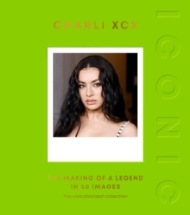 ICONIC: Charli XCX : The Making of a Legend in 50 Images Hardback