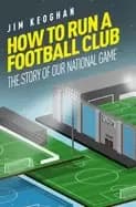 how to run a football club life in the english game from top to bottom