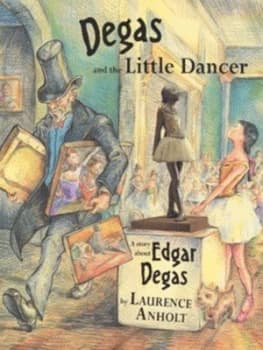 Degas and the Little Dancer by Laurence Anholt Book