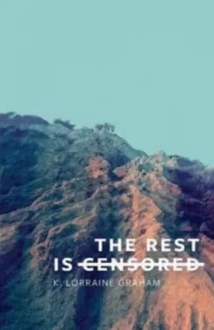 The Rest Is Censored by K Lorraine Graham