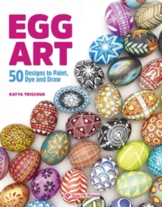 Egg Art : 50 Designs to Paint, Dye and Draw Paperback / softback