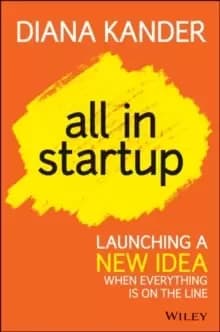 All In Startup : Launching a New Idea When Everything Is on the Line
