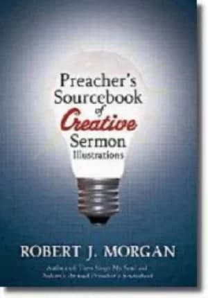 Preachers Sourcebook of Creative Sermon Illustrations by Robert Morgan