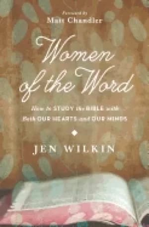 women of the word how to study the bible with both our hearts and our minds