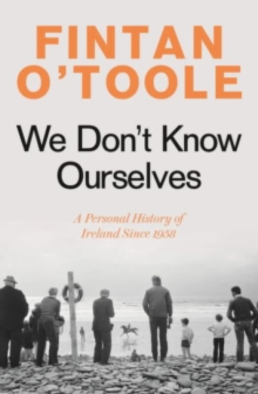 We Don't Know Ourselves : A Personal History of Ireland Since 1958 Paperback / softback