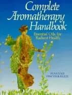 complete aromatherapy handbook essential oils for radiant health