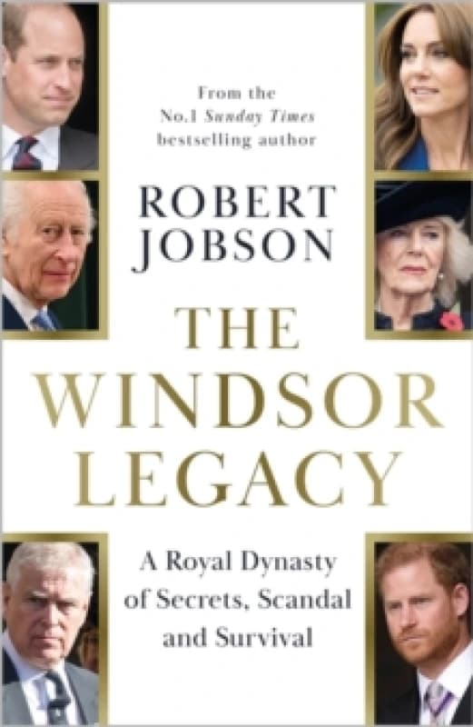 The Windsor Legacy : A Royal Dynasty of Secrets, Scandal and Survival Hardback