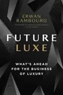 future luxe whats ahead for the business of luxury