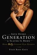 into every generation a slayer is born how buffy staked our hearts