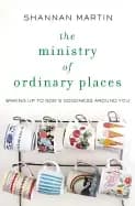 ministry of ordinary places waking up to gods goodness around you