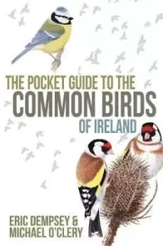 The Pocket Guide to the Common Birds of Ireland by Eric Dempsey
