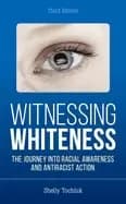 witnessing whiteness the journey into racial awareness and antiracist actio
