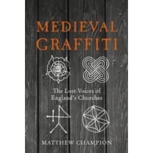 Medieval Graffiti: The Lost Voices of England's Churches by Matthew Champion (Hardback, 2015)