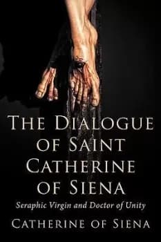 The Dialogue of St. Catherine of Siena, Seraphic by Catherine of Siena