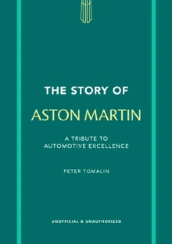 The Story of Aston Martin : A tribute to automotive excellence Hardback