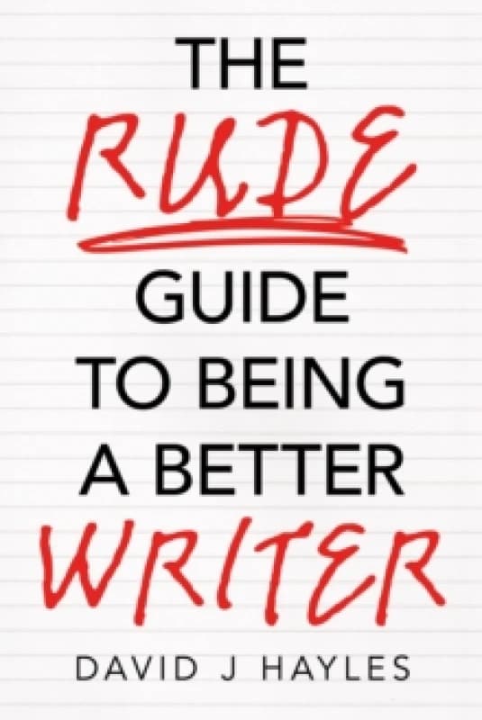 The Rude Guide to Being a Better Writer : Improve Your Career Through Better Writing Paperback / softback