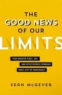 good news of our limits find greater peace joy and effectiveness through go