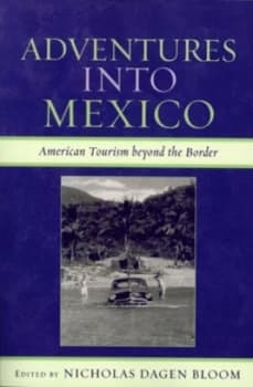 Adventures into Mexico by Nicholas Dagen Bloom Hardback