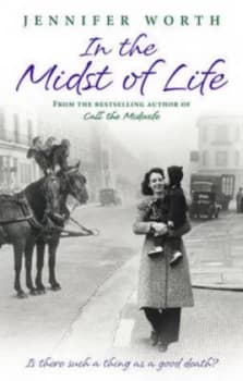 In the Midst of Life by Jennifer Worth Hardback